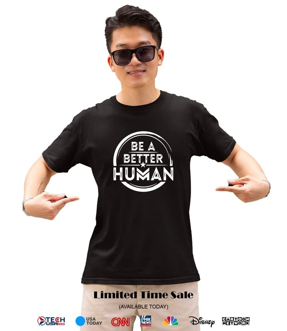 Be a better human shirt
