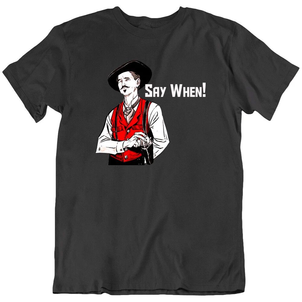 Doc Say When holiday movie Retro Funny tombstone Cowboy fight Gun T Shirt New