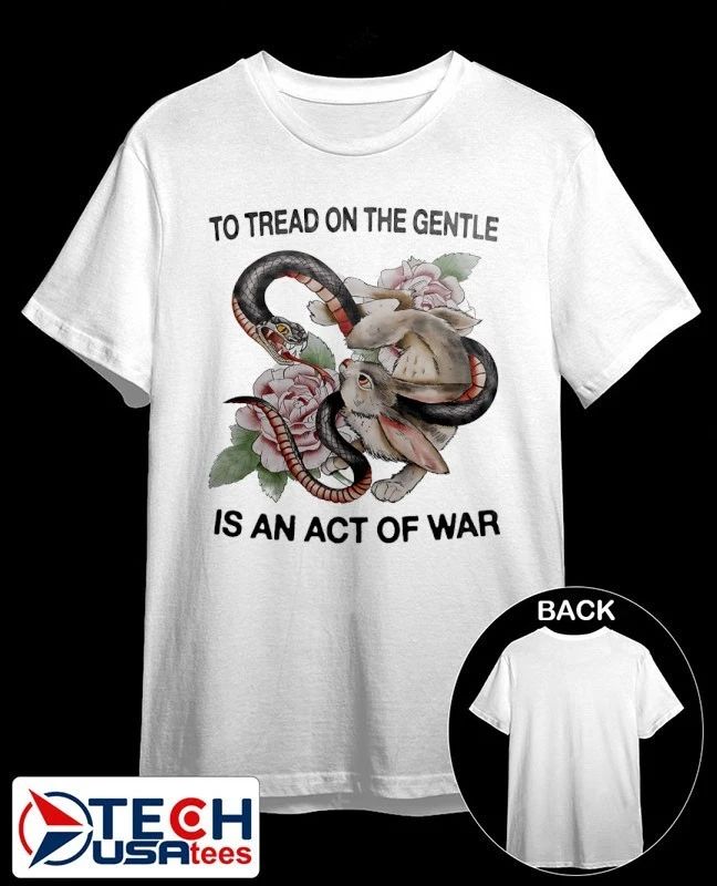 Snake and Rabbit to tread on the gentle is an act of war shirt
