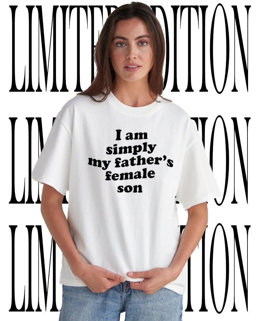 I am simply my father’s female son shirt