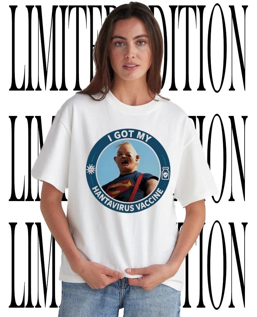 I got my hantavirus vaccine sloth the Goonies shirt