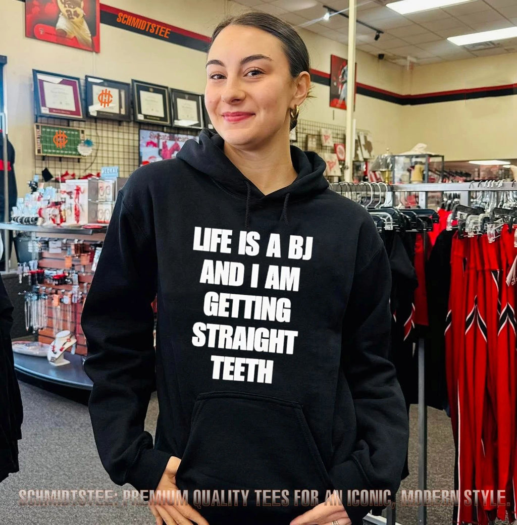 Life Is A BJ And I Am Getting Straight Teeth shirt