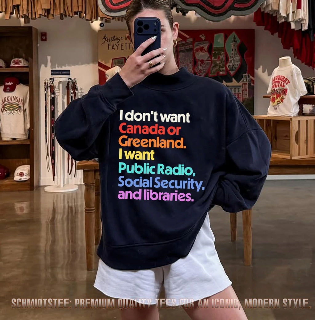 I don’t want Canada or Greenland I want Public Radio Social Security and libraries shirt