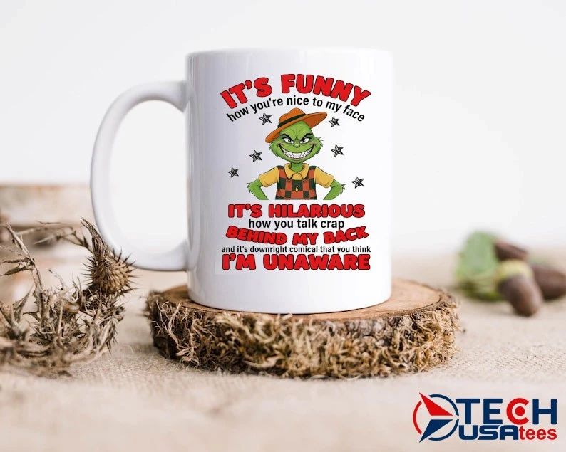 Grinch it’s funny how you’re nice to my face shirt