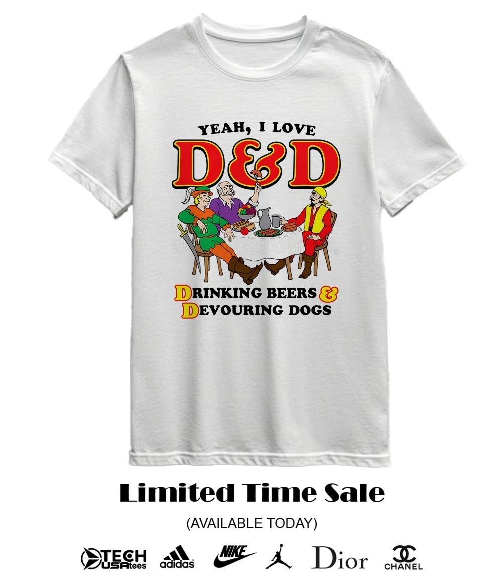 Yeah I love D and D drinking beers and devouring dogs shirt