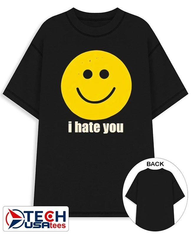 I hate you smiley face shirt