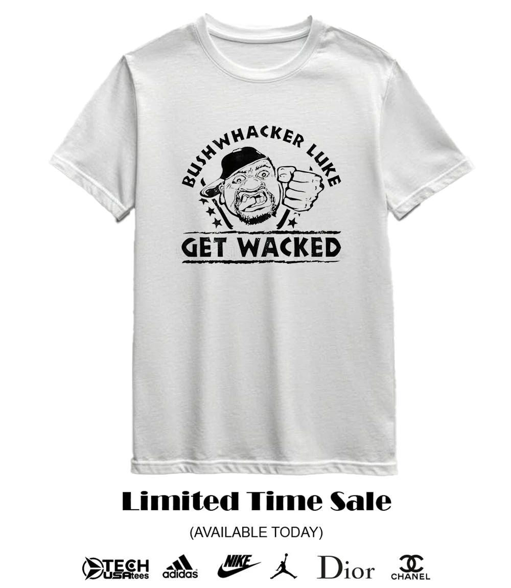 Bushwhacker Luke get wacked shirt