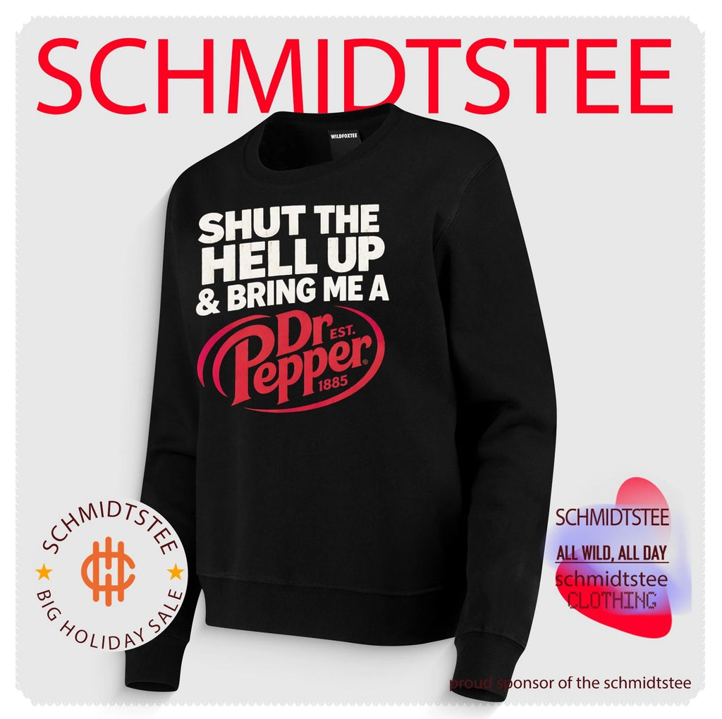 Shut the hell up & bring me a Dr.Pepper shirt