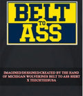 Michigan Wolverines belt to ass T-shirt
