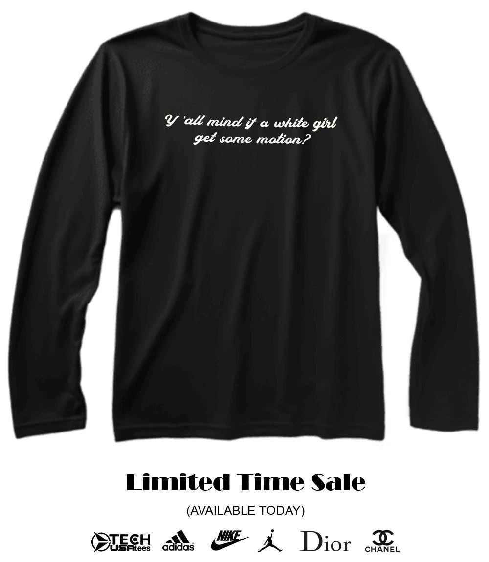 Y’all mind if a white girl get some motion shirt