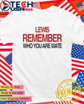 Lewis Hamilton remember who you are mate shirt