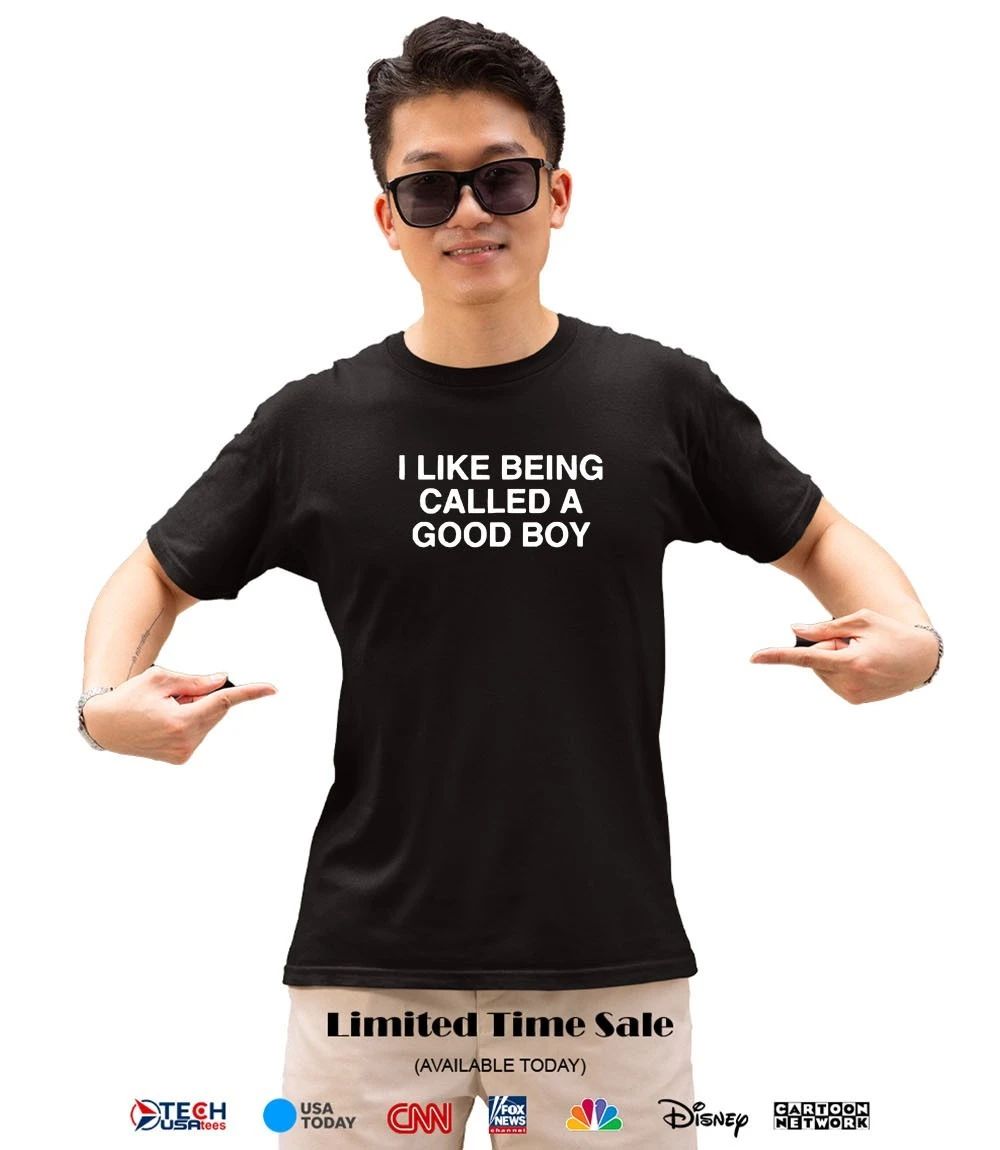 I like being called a good boy shirt