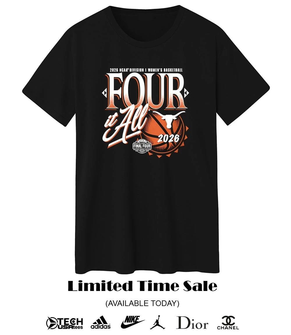 Four it All Texas Longhorns 2026 NCAA Women’s Basketball Tournament March Madness Final Four shirt