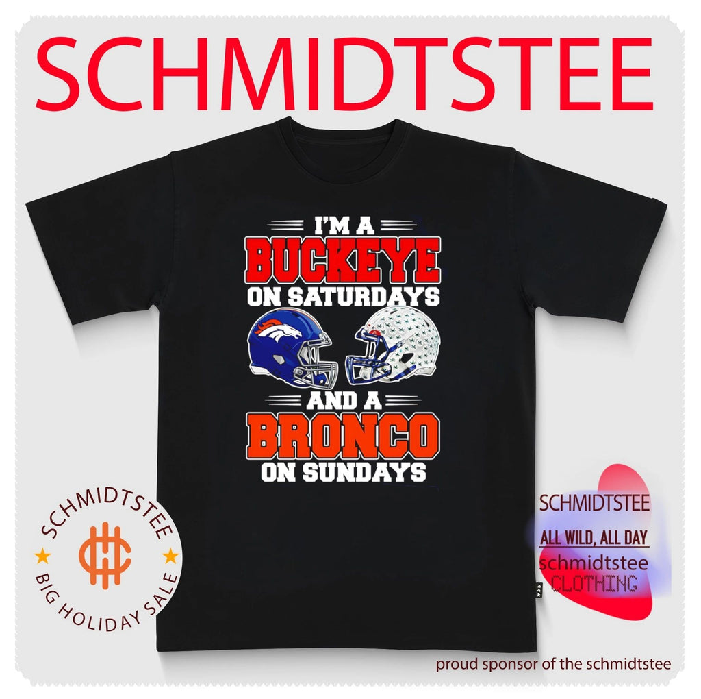 I’m a Buckeye on Saturdays and a Bronco on Sundays shirt