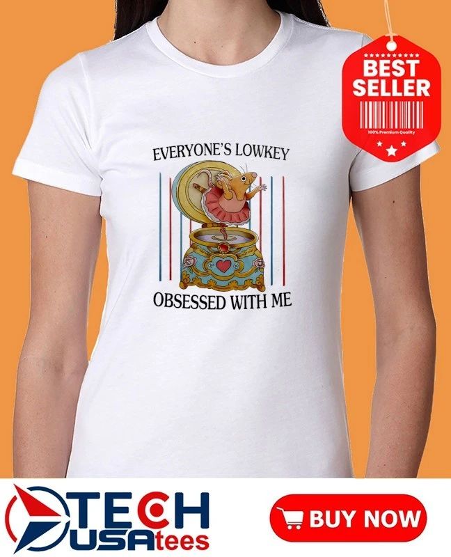 Everyone’s lowkey obsessed with me shirt