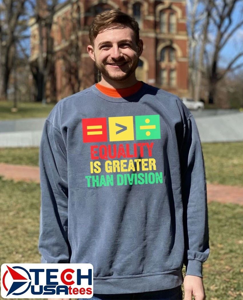 Equality is greater than division shirt