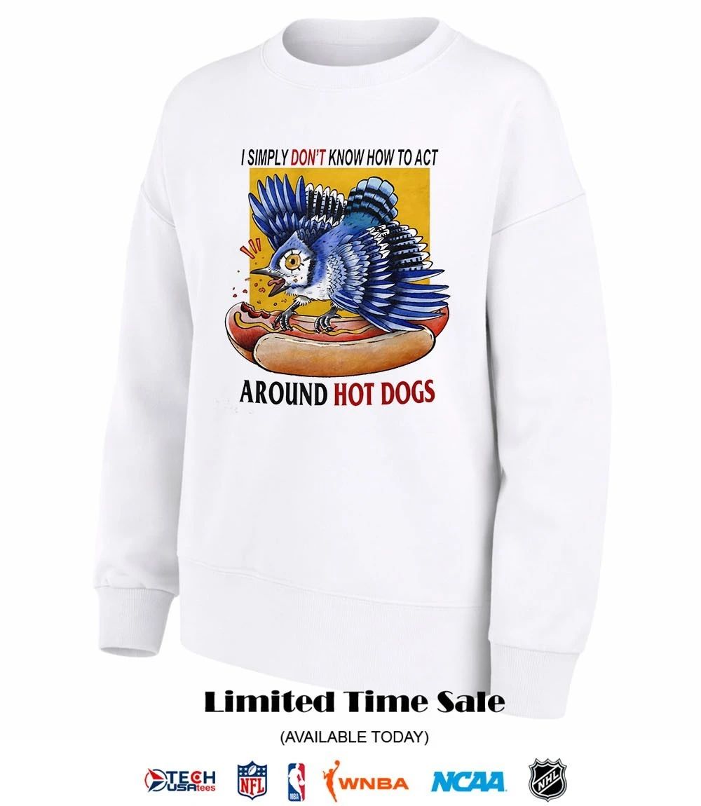 Toronto Blue Jays I simply don’t know how to act around hot dogs shirt