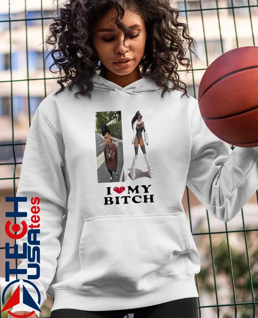I love my bitch shirt