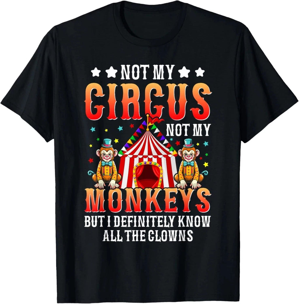 Funny Not My Circus Not My Monkeys But I Know All The Clowns T-Shirt