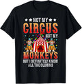 Funny Not My Circus Not My Monkeys But I Know All The Clowns T-Shirt