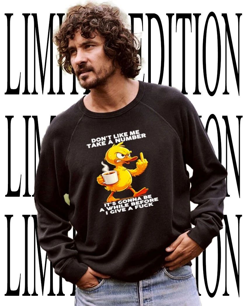 Duck don’t like me take a number it’s gonna be a while before I give a fck shirt