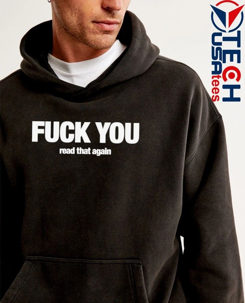 Fck you read that again shirt by shopillegalshirts
