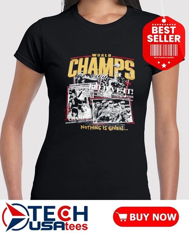 Cleveland World Champions 2016 Believe It nothing is given shirt
