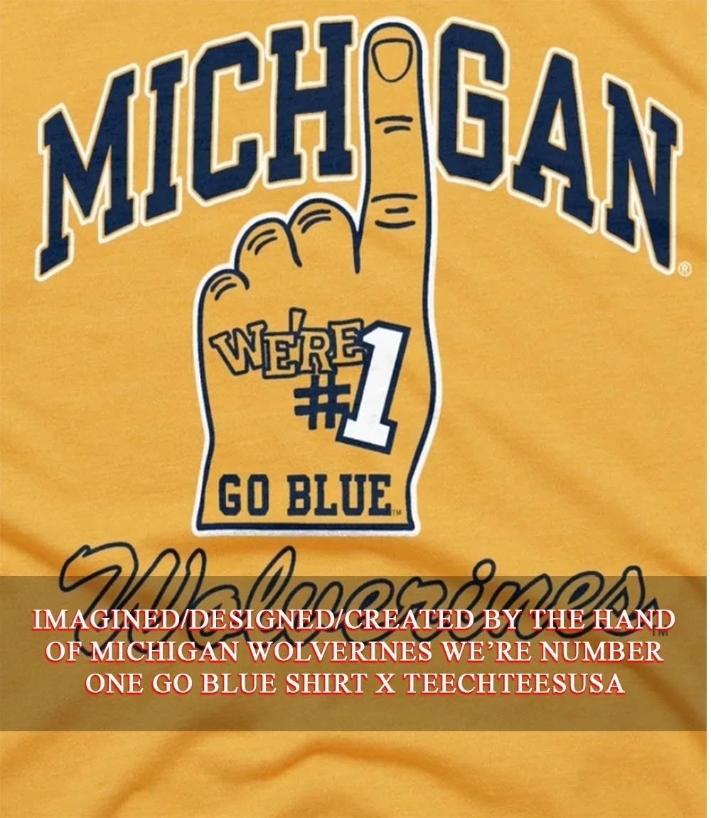 Michigan Wolverines we’re number one go Blue T-shirt