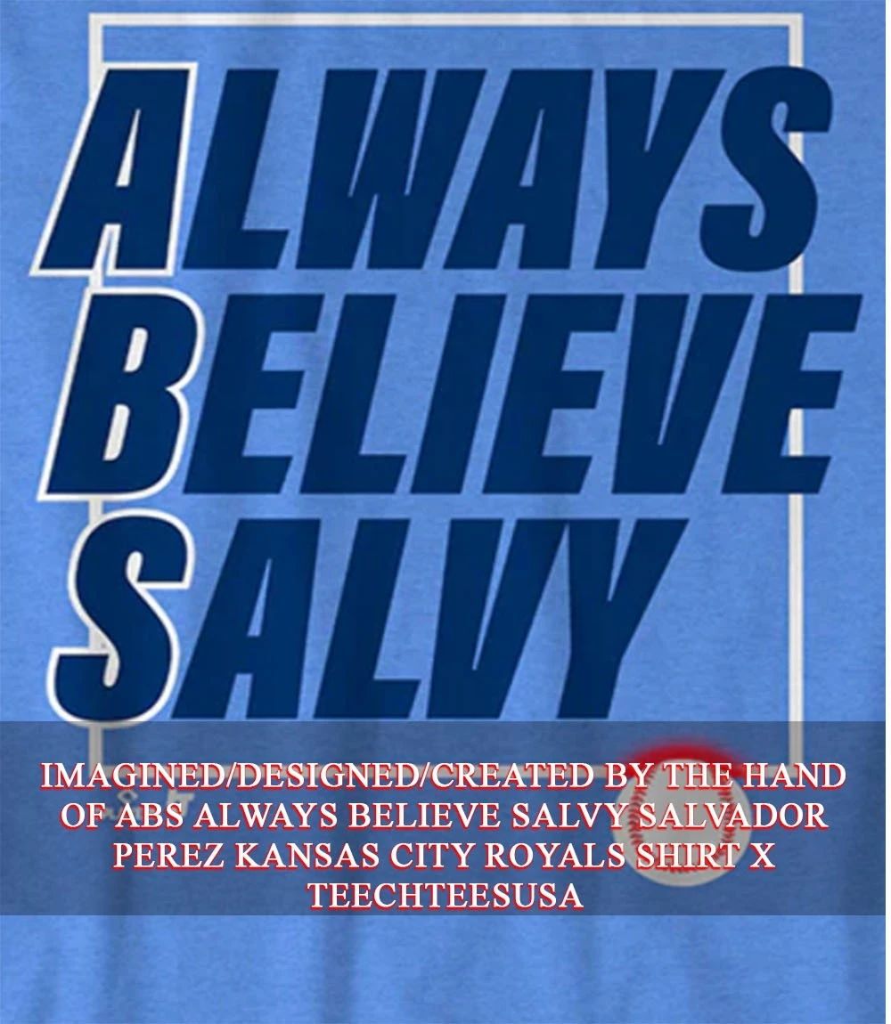 ABS Always Believe Salvy Salvador Perez Kansas City Royals shirt