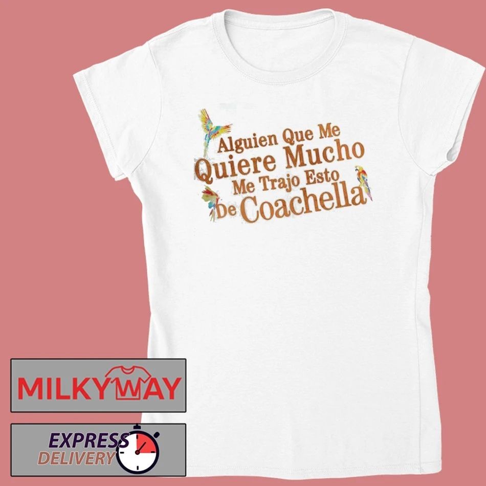 Karol G Coachella 2026 Festival Exclusive Merch Alguien Que Me Quiere Mucho Me Trajo Esto De Coachella T-Shirt