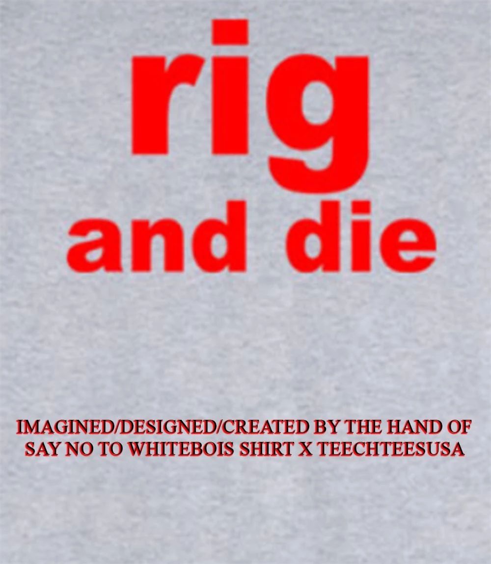 Rig and die shirt