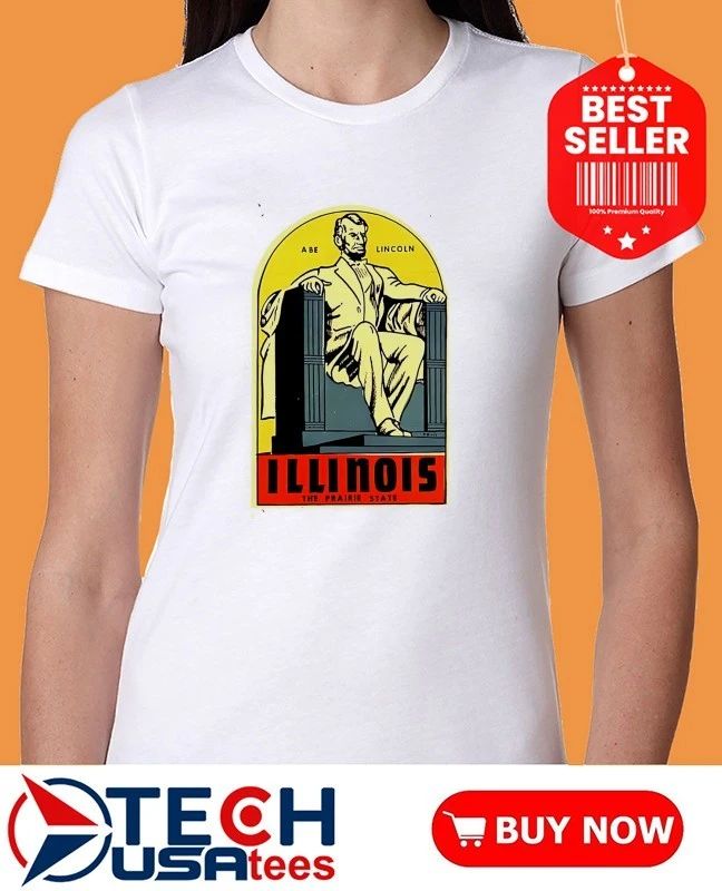 Abe Lincoln Illinois The Prairie State shirt