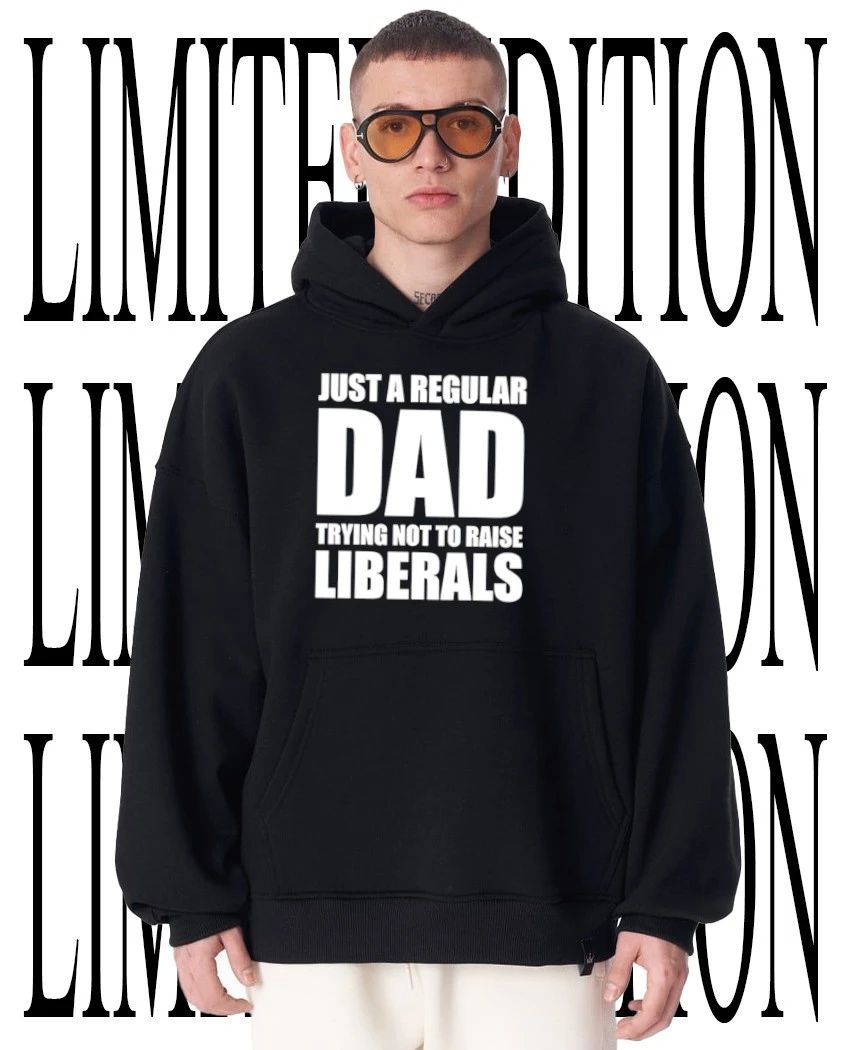 Just a regular dad trying not to raise liberals shirt