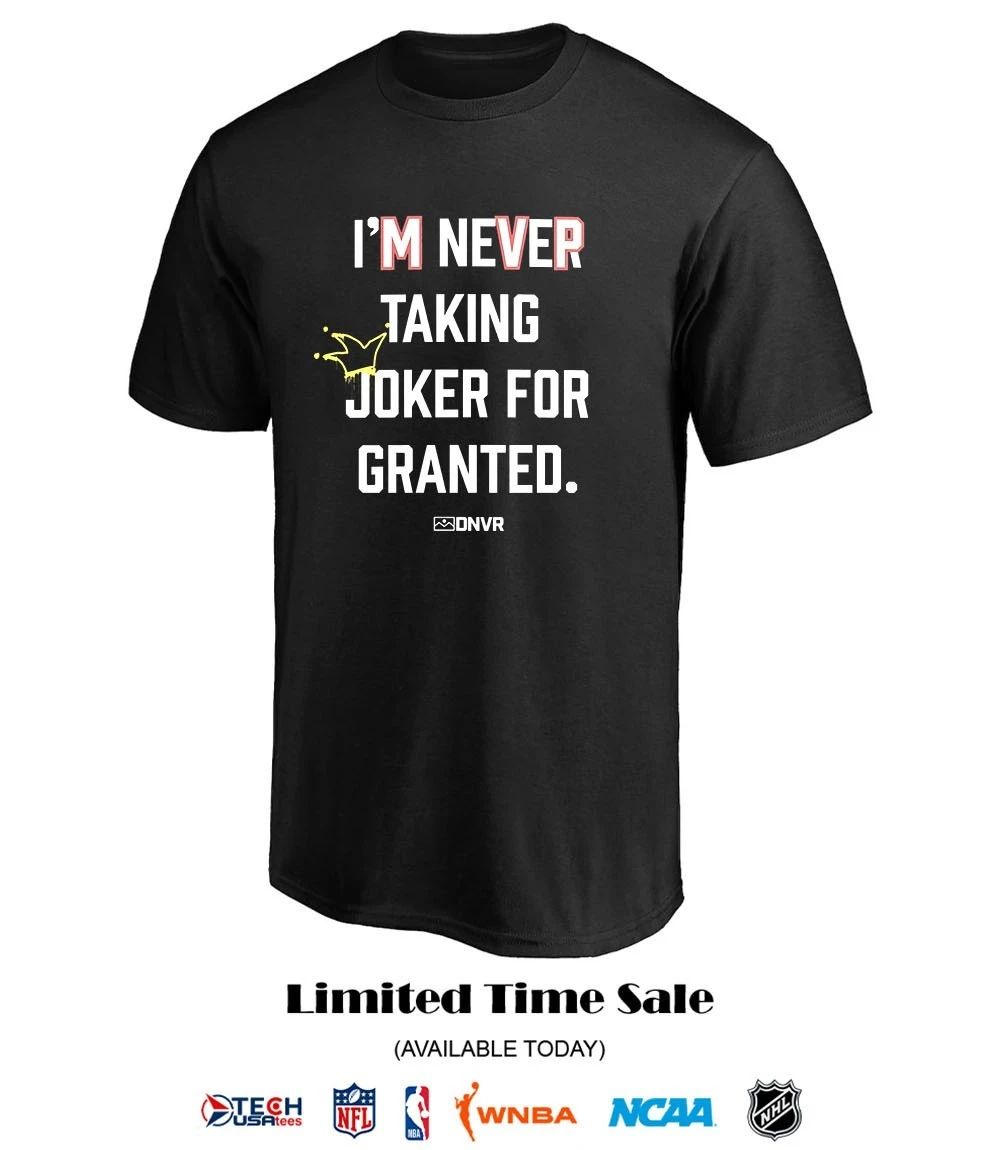 Denver I’m never taking joker for granted shirt