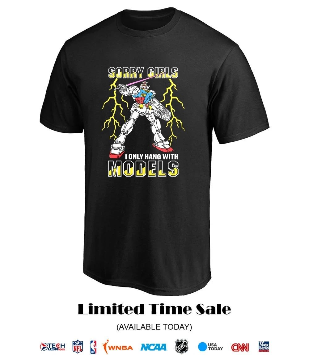 Sorry girls I only hang with Models shirt