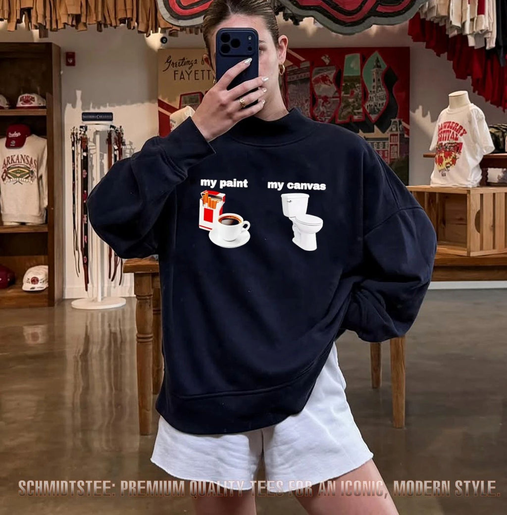 My paint my canvas cigarettes and coffee funny shirt