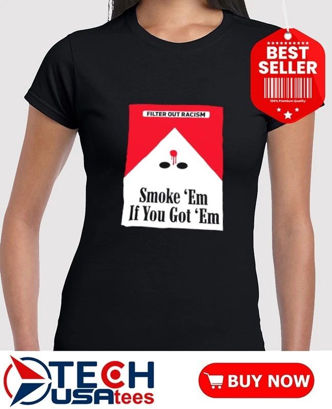 Marlboro filter out racism smoke ’em if you got ’em T-shirt