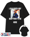 I paused my babytron to be here shirt