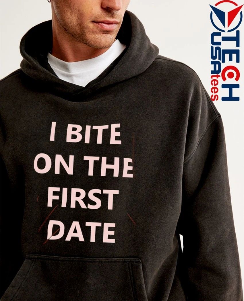 I bite on the first date shirt