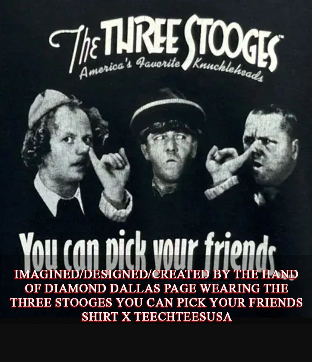 Diamond Dallas Page wearing The Three Stooges you can pick your friends shirt