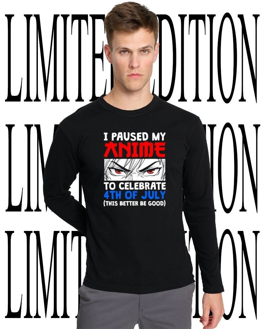 I paused my to celebrate 4th of July this better be good anime shirt