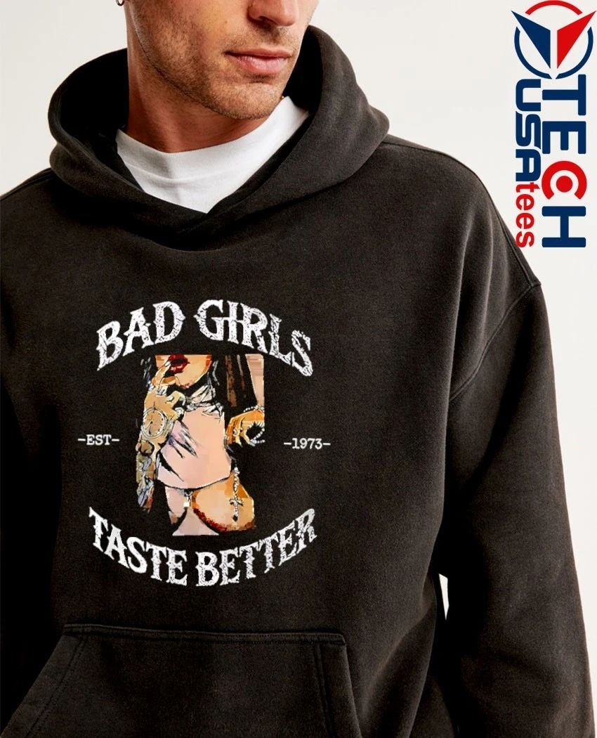 Bad girls taste better est 1973 shirt