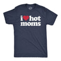 Mens I Heart Hot Moms T Shirt Funny Sarcastic Flirting With Mothers Text Tee for