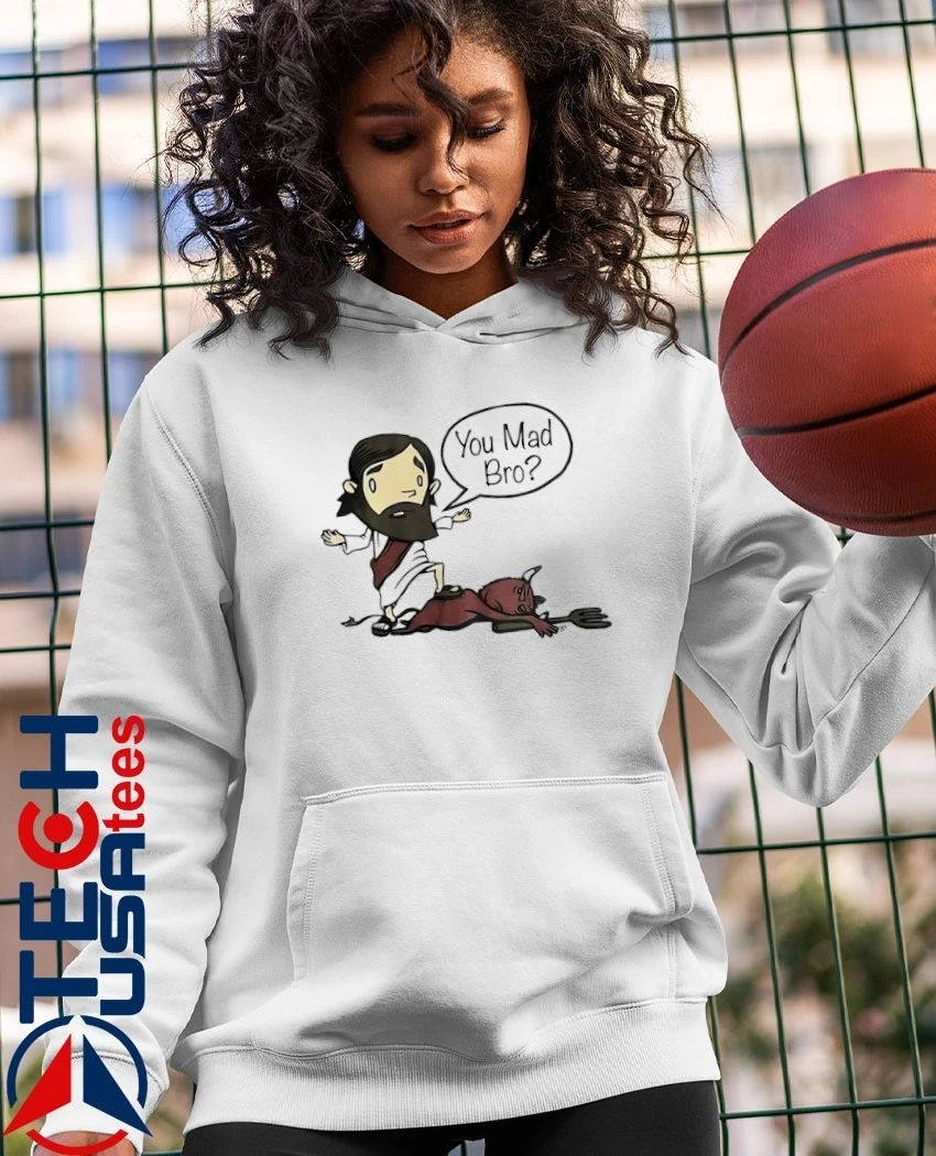 Jesus you mad bro shirt