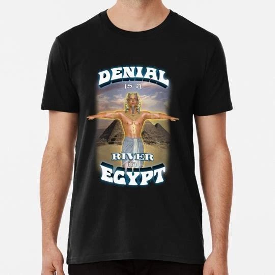 Denial Is A River In Egypt Size S to 5XL Made in the USA T-Shirt