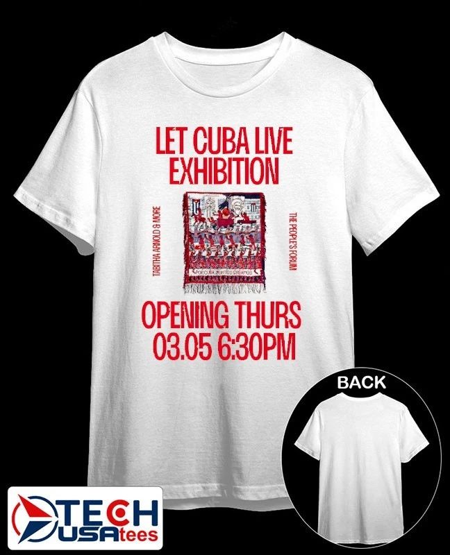 Let Cuba Live Exhibition Tabitha Arnold and More The People’s Forum shirt