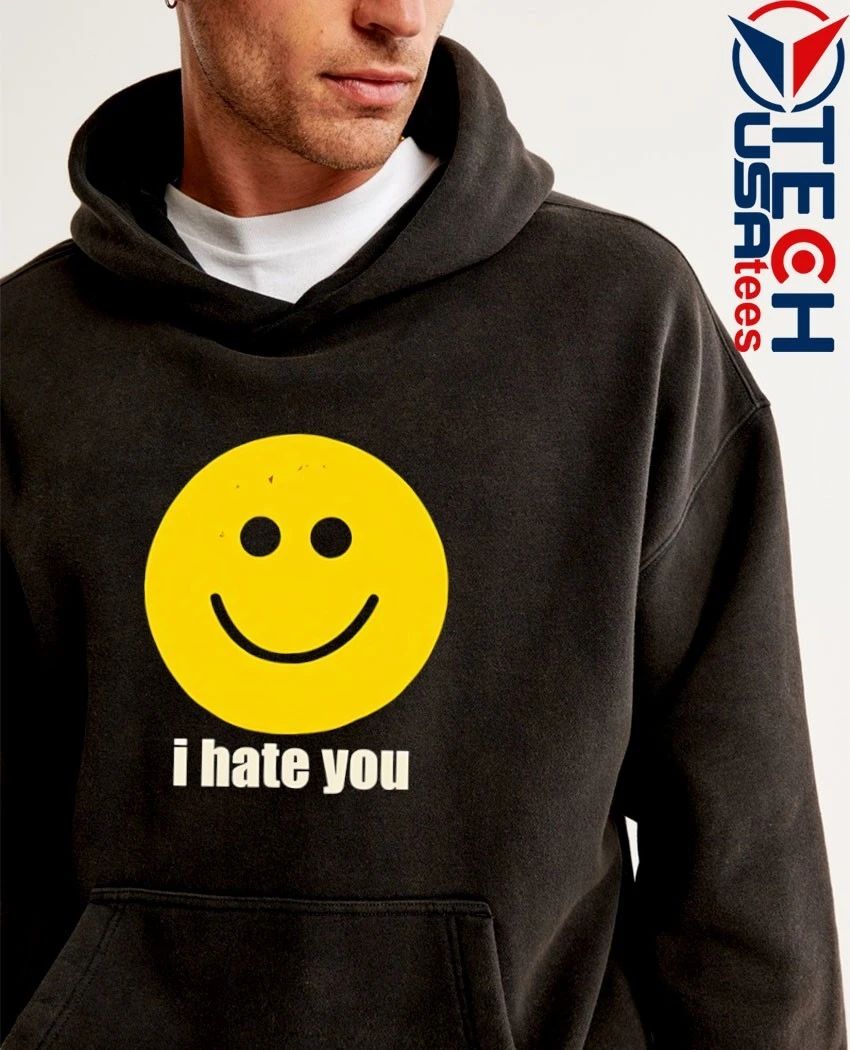 I hate you smiley face shirt