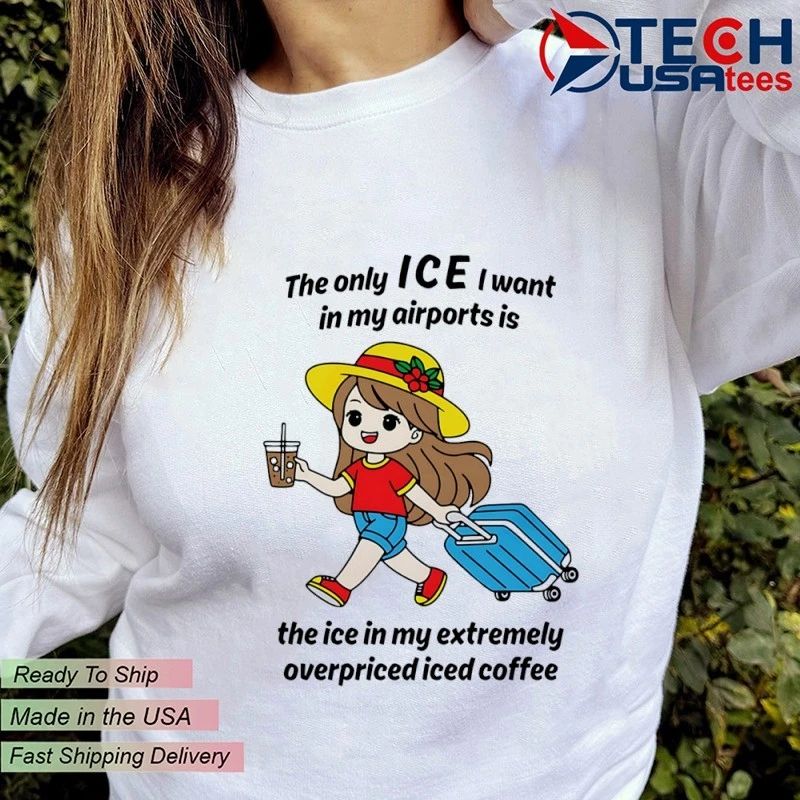 The only ICE I want in my airports is the ice in my extermely overpriced iced coffee shirt by thegoodshirts