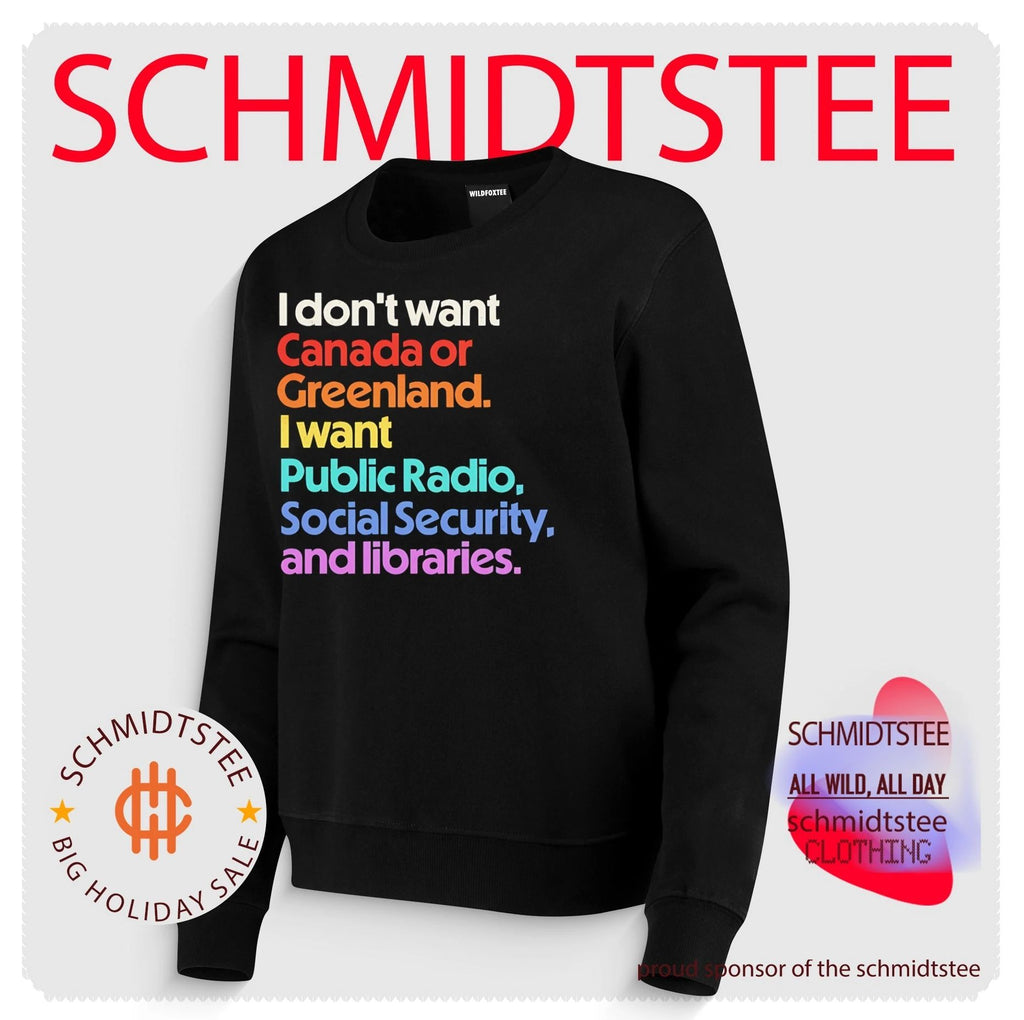 I don’t want Canada or Greenland I want Public Radio Social Security and libraries shirt