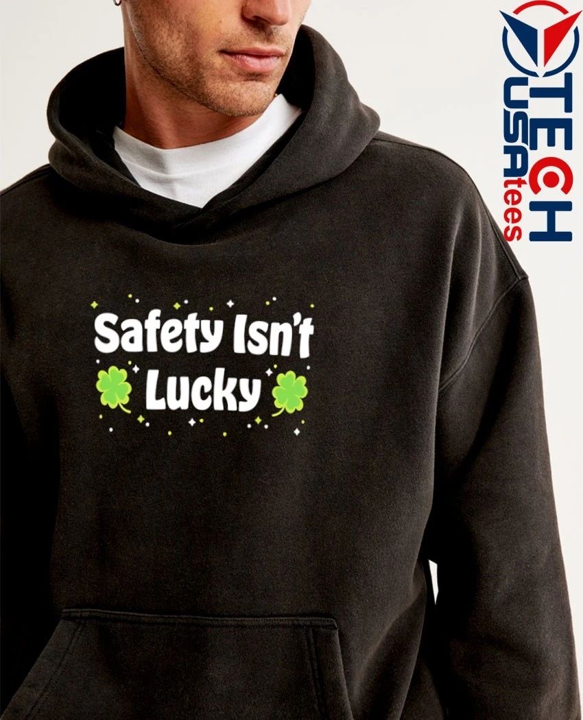 Safety isn’t lucky shirt